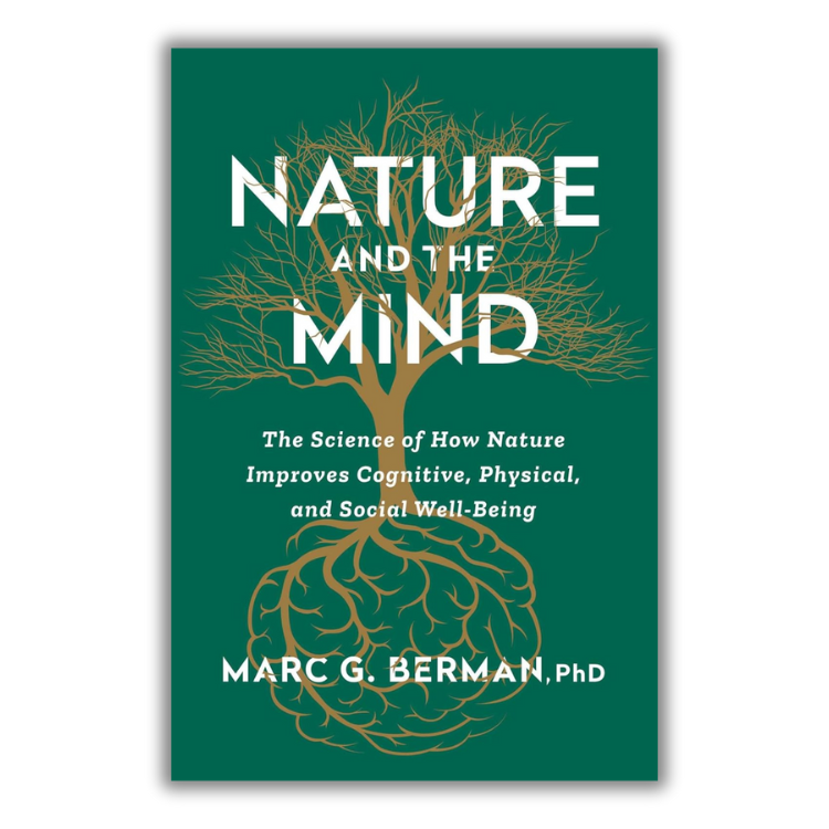 Book cover of Nature and the Mind: The Science of How Nature Improves Cognitive, Physical, and Social Well-Being by Marc G. Berman.