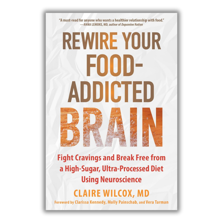 Book cover of Rewire Your Food-Addicted Brain: Fight Cravings and Break Free from a High-Sugar, Ultra-Processed Diet Using Neuroscience by Claire Wilcox.